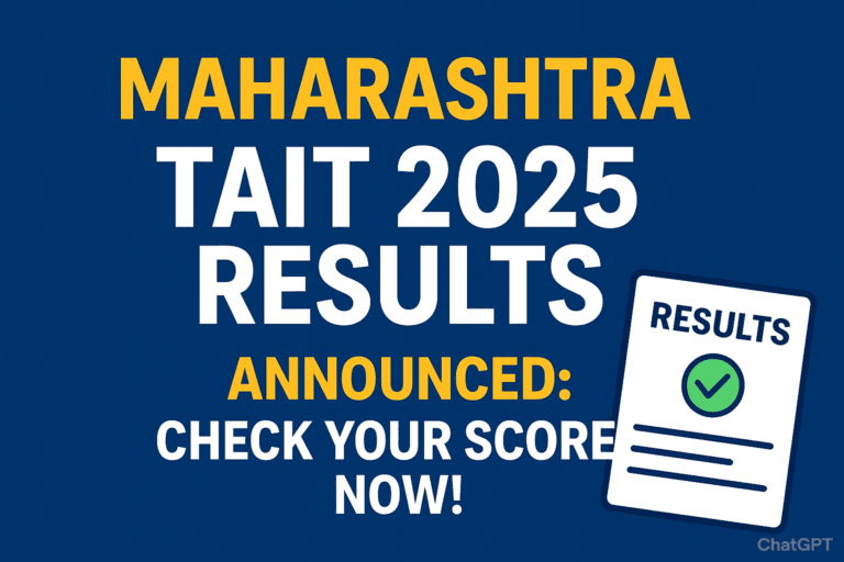 Maharashtra TAIT 2025 Results Announced: Check Your Scores Now!